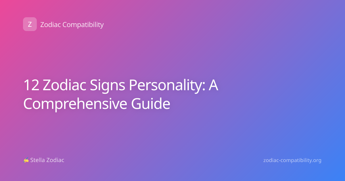 12 Zodiac Signs Personality: A Comprehensive Guide