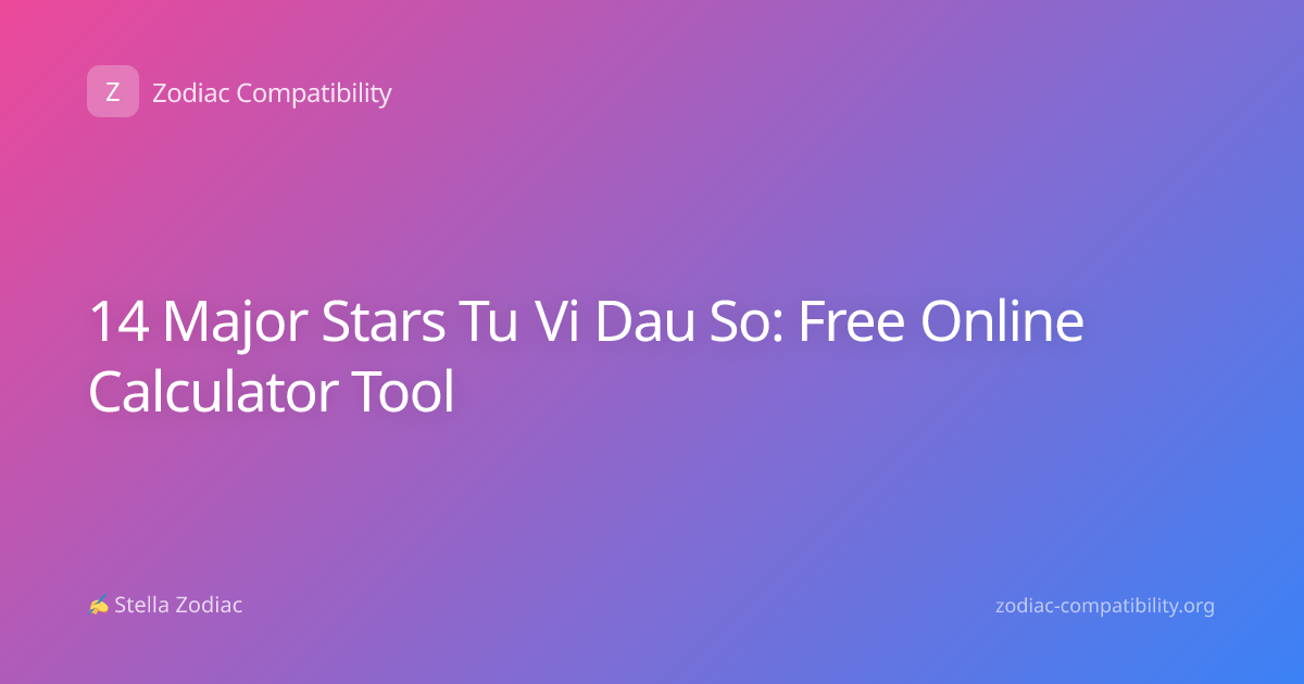 14 Major Stars Tu Vi Dau So: Free Online Calculator Tool