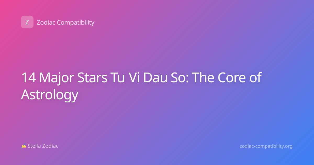 14 Major Stars Tu Vi Dau So: The Core of Astrology