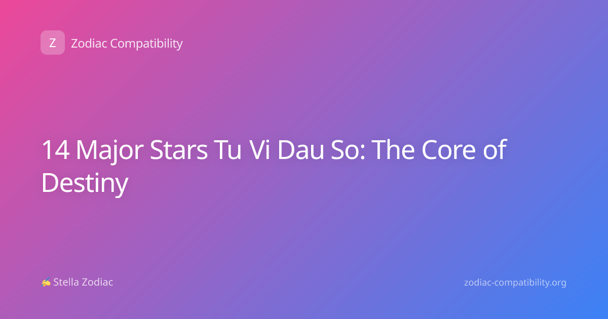 14 Major Stars Tu Vi Dau So: The Core of Destiny