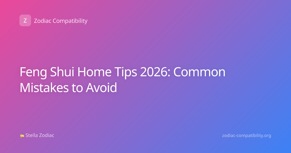 Feng Shui Home Tips 2026: Common Mistakes to Avoid