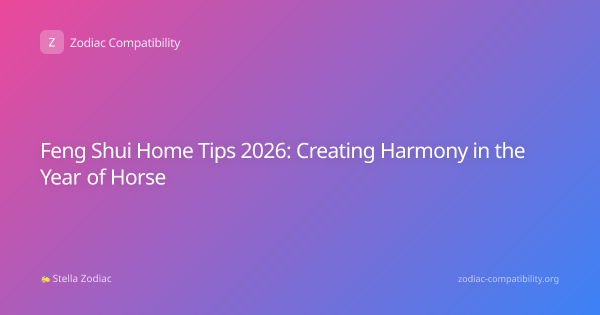 Feng Shui Home Tips 2026: Creating Harmony in the Year of Horse
