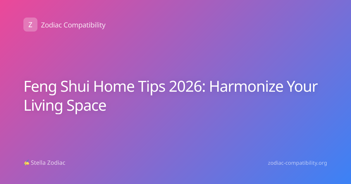 Feng Shui Home Tips 2026: Harmonize Your Living Space