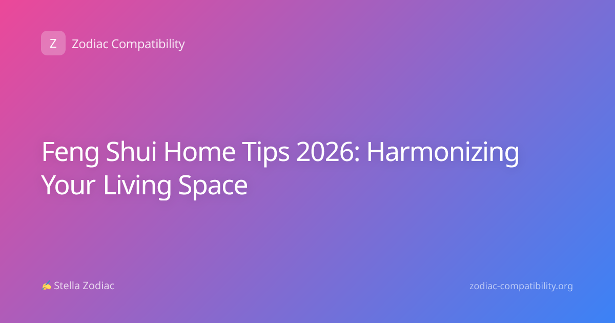 Feng Shui Home Tips 2026: Harmonizing Your Living Space