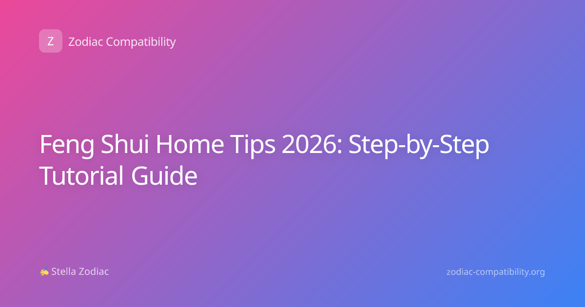 Feng Shui Home Tips 2026: Step-by-Step Tutorial Guide