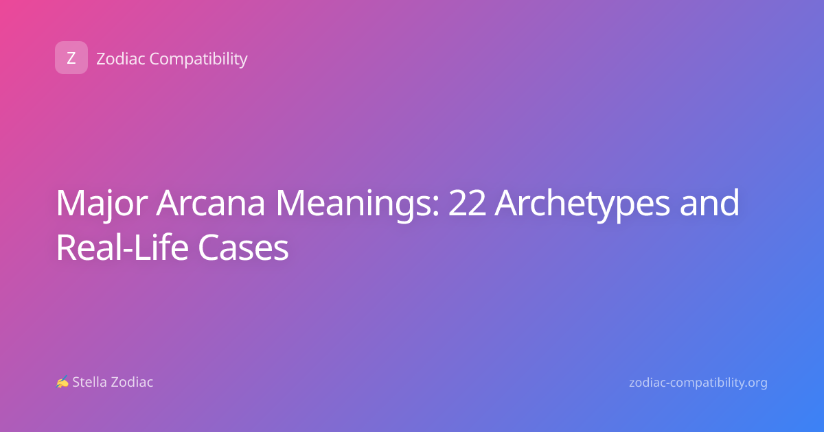 Major Arcana Meanings: 22 Archetypes and Real-Life Cases