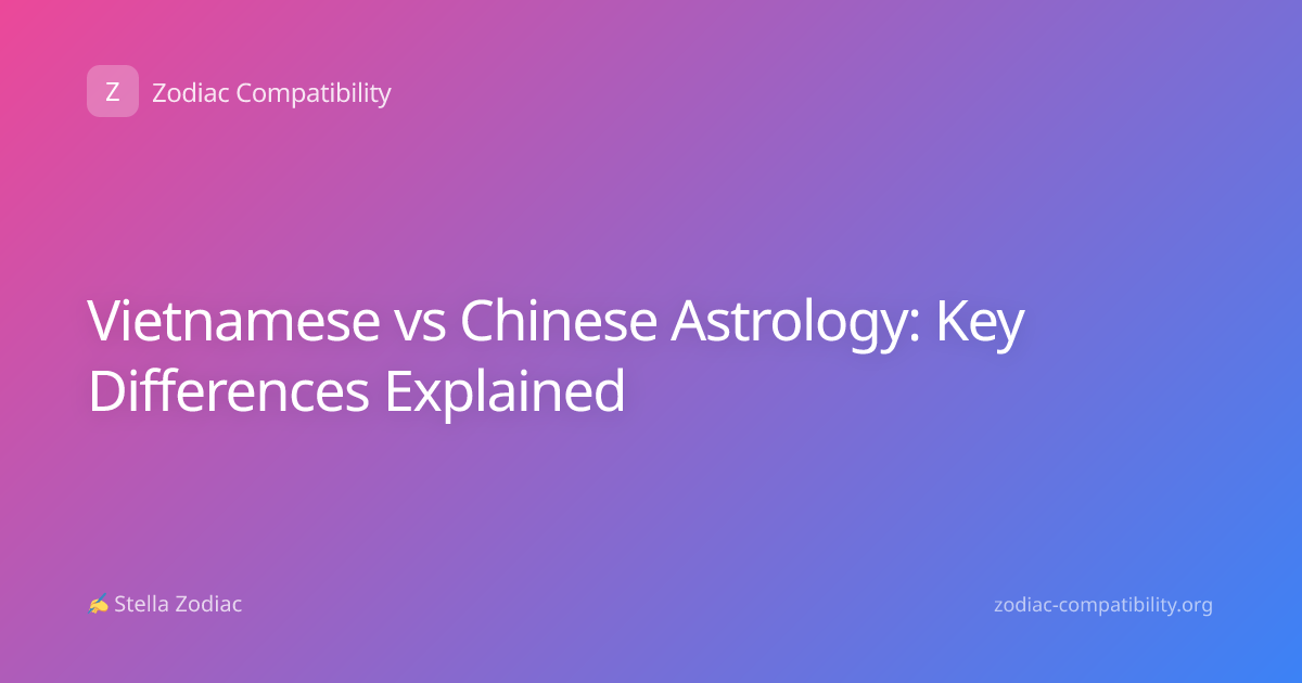 Vietnamese vs Chinese Astrology: Key Differences Explained